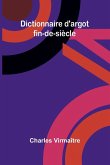 Dictionnaire d'argot fin-de-si cle Dictionnaire d'argot fin-de-si cle