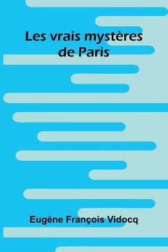 Les vrais myst res de Paris - Fran Ois Vidocq, Eug Ne