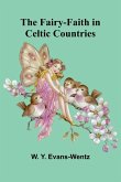 The Fairy-Faith in Celtic Countries