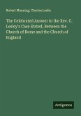 The Celebrated Answer to the Rev. C. Lesley's Case Stated, Between the Church of Rome and the Church of England