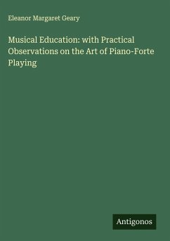 Cover Musical Education: with Practical Observations on the Art of Piano-Forte Playing