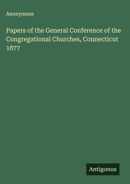 Papers of the General Conference of the Congregational Churches, Connecticut 1877 Papers of the General Conference of the Congregational Churches, Connecticut 1877