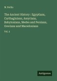 The Ancient History : Egyptians, Carthaginians, Assyrians, Babylonians, Medes and Persians, Grecians and Macedonians
