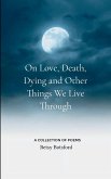 On Love, Death, Dying and Other Things We Live Through
