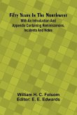 Fifty Years In The Northwest; With An Introduction And Appendix Containing Reminiscences, Incidents And Notes Fifty Years In The Northwest; With An Introduction And Appendix Containing Reminiscences, Incidents And Notes