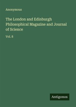 The London and Edinburgh Philosophical Magazine and Journal of Science - Anonymous