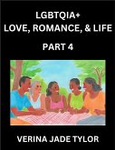 LGBTQIA+ Love, Romance, Sex, and Life (Part 4)- Queer Voices, Resilient Lives, Short Essays on Rights, Social Life, Experiences and Challenges of Being Lesbian, Gay, Queer and Non-binary, Identity, and Liberation, Fight for Rainbow Pride Equality