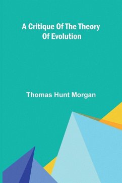 A Critique of the Theory of Evolution - Hunt Morgan, Thomas A Critique of the Theory of Evolution - Hunt Morgan, Thomas