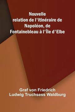 Cover Nouvelle relation de l'itin raire de Napol on, de Fontainebleau l' le d'Elbe