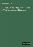 The Origin of the Dutch: With a Sketch of Their Language and Literature