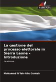 La gestione del processo elettorale in Sierra Leone - Introduzione La gestione del processo elettorale in Sierra Leone - Introduzione