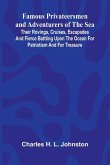 Famous Privateersmen and Adventurers of the Sea; Their rovings, cruises, escapades, and fierce battling upon the ocean for patriotism and for treasure Famous Privateersmen and Adventurers of the Sea; Their rovings, cruises, escapades, and fierce battling upon the ocean for patriotism and for treasure