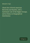 Check-list of North American Batrachia and Reptilia, with a Systematic List of the Higher Groups, and an Essay on Geographical Distribution