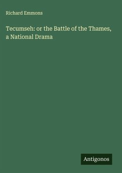 Tecumseh: or the Battle of the Thames, a National Drama - Emmons, Richard