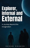 EXPLORER INTERNAL AND EXTERNAL A Journey beyond the Imagination EXPLORER INTERNAL AND EXTERNAL A Journey beyond the Imagination