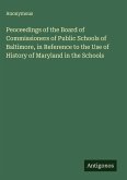 Peoceedings of the Board of Commissioners of Public Schools of Baltimore, in Reference to the Use of History of Maryland in the Schools