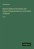 Reports Made to the Senate and House of Representatives of the State of Illinois