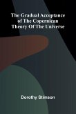 The Gradual Acceptance of the Copernican theory of the universe