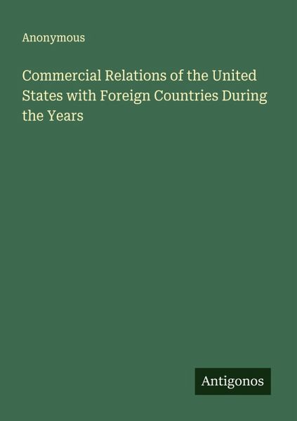 Commercial Relations of the United States with Foreign Countries During the Years Commercial Relations of the United States with Foreign Countries During the Years