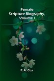 Female Scripture Biography, Volume I Female Scripture Biography, Volume I