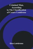 Criminal Man, According to the Classification of Cesare Lombroso Criminal Man, According to the Classification of Cesare Lombroso