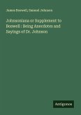 Johnsoniana or Supplement to Boswell : Being Anecdotes and Sayings of Dr. Johnson