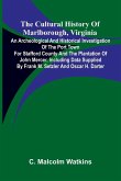 The Cultural History of Marlborough, Virginia; An Archeological and Historical Investigation of the Port Town for Stafford County and the Plantation of John Mercer, Including Data Supplied by Frank M. Setzler and Oscar H. Darter