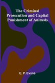 The Criminal Prosecution and Capital Punishment of Animals