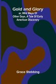 Gold and Glory; or, Wild ways of other days, a tale of early American discovery