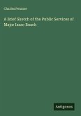 A Brief Sketch of the Public Services of Major Isaac Roach A Brief Sketch of the Public Services of Major Isaac Roach
