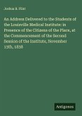 An Address Delivered to the Students of the Louisville Medical Institute: in Presence of the Citizens of the Place, at the Commencement of the Second Session of the Institute, November 13th, 1838