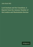 Lord Durham and the Canadians. A Reprint from the January Number of the London and Westminster Review