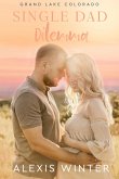 Single Dad Dilemma (Grand Lake Colorado Series, #4) (eBook, ePUB) Single Dad Dilemma (Grand Lake Colorado Series, #4) (eBook, ePUB)