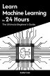 Learn Machine Learning in 24 Hours: The... - Bild 1