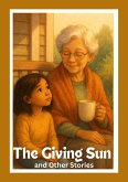 The Giving Sun and Other Stories (The Pronoia Way, #1) (eBook, ePUB) The Giving Sun and Other Stories (The Pronoia Way, #1) (eBook, ePUB)