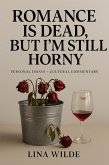 Romance Is Dead, But I'm Still Horny (eBook, ePUB)