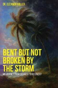 Bent But Not Broken By The Storm (eBook, ePUB) - Miller, Eleanor