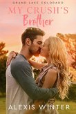 My Crush's Brother (Grand Lake Colorado Series, #1) (eBook, ePUB) My Crush's Brother (Grand Lake Colorado Series, #1) (eBook, ePUB)