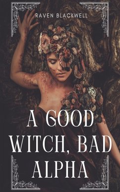 A Good Witch, Bad Alpha (eBook, ePUB) - Blackwell, Raven