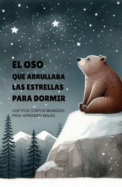Cover El Oso que Arrullaba las Estrellas para Dormir: Cuentos Cortos Bilingües Para Aprender Inglés (eBook, ePUB)
