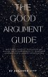 The Good Argument Guide: Mastering... - Bild 1