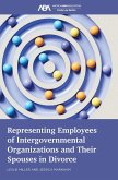 Representing Employees of Intergovernmental Organizations and Their Spouses in Divorce (eBook, ePUB) Representing Employees of Intergovernmental Organizations and Their Spouses in Divorce (eBook, ePUB)