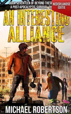 An Interesting Alliance (Nederlandse editie) - A Post-Apocalyptic Survival Thriller (Beyond These Walls (Nederlandse editie), #17) (eBook, ePUB) - Robertson, Michael An Interesting Alliance (Nederlandse editie) - A Post-Apocalyptic Survival Thriller (Beyond These Walls (Nederlandse editie), #17) (eBook, ePUB) - Robertson, Michael