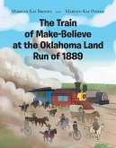 The Train of Make-Believe at the Oklahoma Land Run of 1889 (eBook, ePUB) The Train of Make-Believe at the Oklahoma Land Run of 1889 (eBook, ePUB)