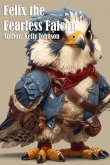 Felix the Fearless Falcon (eBook, ePUB) Felix the Fearless Falcon (eBook, ePUB)