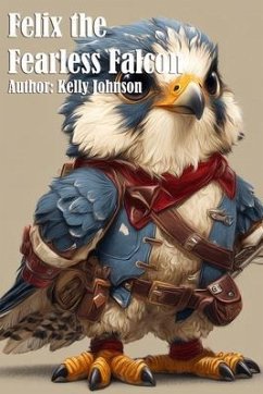 Felix the Fearless Falcon (eBook, ePUB) - Johnson, Kelly