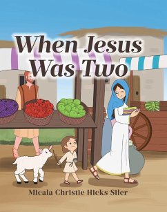 When Jesus Was Two (eBook, ePUB) - Hicks Siler, Micala Christie When Jesus Was Two (eBook, ePUB) - Hicks Siler, Micala Christie