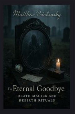 The Eternal Goodbye (eBook, ePUB) - Petchinsky, Matthew The Eternal Goodbye (eBook, ePUB) - Petchinsky, Matthew