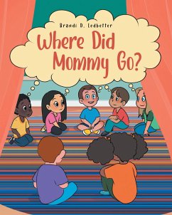 Where Did Mommy Go? (eBook, ePUB) - Ledbetter, Brandi D. Where Did Mommy Go? (eBook, ePUB) - Ledbetter, Brandi D.