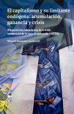 El capitalismo y su limitante endógena: acumulación, ganancia y crisis. Disquisición sobre la Ley de la baja tendencial de la tasa de ganancia (LBTTG) (eBook, ePUB) El capitalismo y su limitante endógena: acumulación, ganancia y crisis. Disquisición sobre la Ley de la baja tendencial de la tasa de ganancia (LBTTG) (eBook, ePUB)
